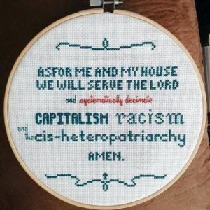 Needle Point As for me and my house we will serve the lord and systematically dismantle capitalism, racism and the cis-heteropatriachy